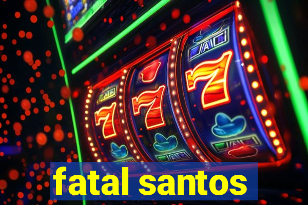 fatal santos